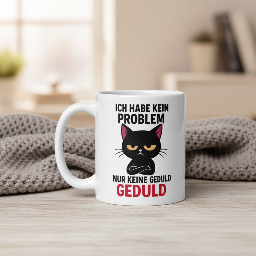 Ich habe kein Problem nur keine Geduld – Lustige Grumpy Katze Spruch für Büro, Kollegen & Ungeduldige - Tassencat