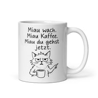 Miau wach Miau Kaffee Miau du gehst jetzt – Lustiger Katzen Spruch für Büro & Morgenmuffel - Tassencat